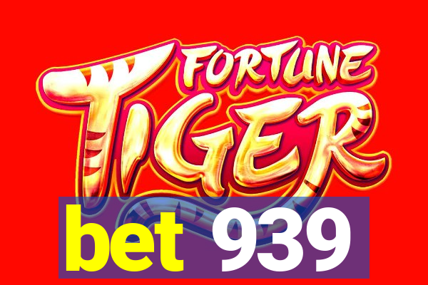 bet 939